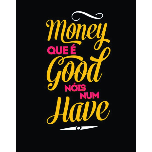 Placa Decorativa     Money que é Good que nós não Have