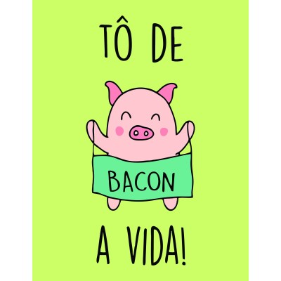 Placa Decorativa     To de bacon a vida